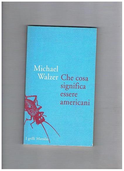 Che cosa significa essere americani - Michael Walzer - copertina
