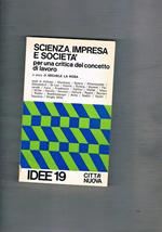 Società, impresa e società. Per una critica del concetto di lavoro. Interventi di Blumberg, Butera, Dahrendorf, Ferrarotti, Friedmann, e molti altri