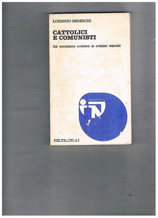 Cattolici e comunisti. Dal socialismo cristiano ai cristiani marxisti - Lorenzo Bedeschi - copertina