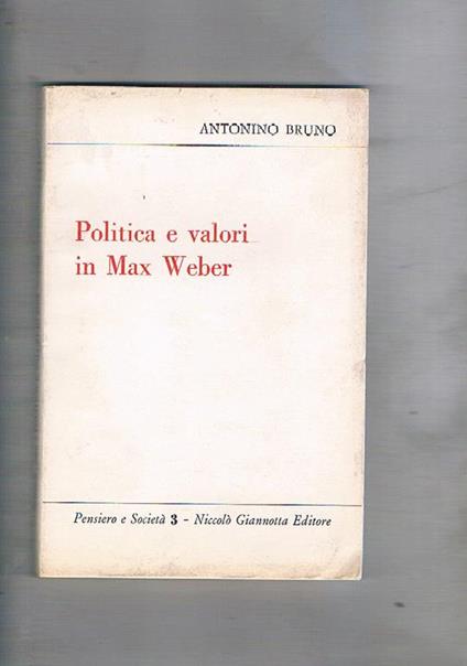 Politica e valori in Max Weber - Antonino Bruno - copertina