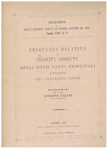 Frequenza relativa e velocità assoluta degli otto venti principali a Padova nel ventennio 1870-89. Memoria del R. Istituto veneto di Scienze Lettere e Arti vol. 24° n° 2 - Giuseppe Ciscato - copertina