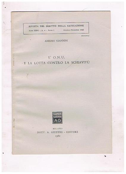 L' O.N.U. e la lotta contro la schiavitù. Estratto dalla Rivista del Diritto della Navigazione, anno XXVI. n. 4. Parte I, Ottobre-Dicembre 1960 - Amedeo Giannini - copertina