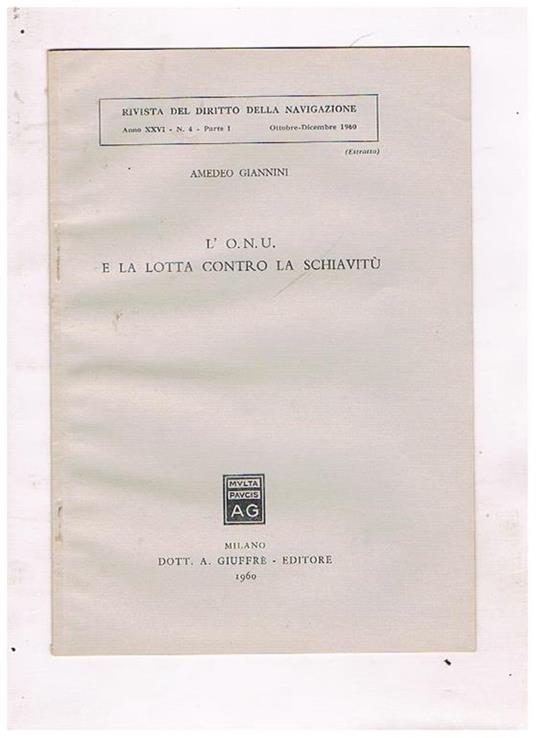 L' O.N.U. e la lotta contro la schiavitù. Estratto dalla Rivista del Diritto della Navigazione, anno XXVI. n. 4. Parte I, Ottobre-Dicembre 1960 - Amedeo Giannini - copertina
