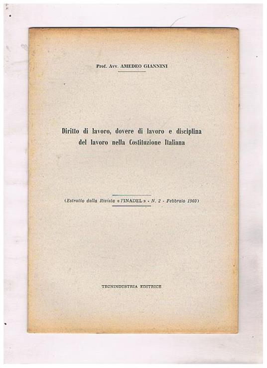 Diritto di lavoro, dovere di lavoro e disciplina del lavoro nella Costituzione Italiana. Estratto dalla Rivista l'Inadel n. 2. febbraio 1960 - Amedeo Giannini - copertina
