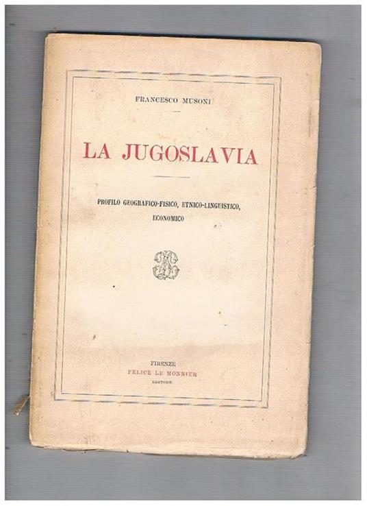 La Jugoslavia. Profilo geografico-fisico, etnico-linguistico, economico - Francesco Musoni - copertina