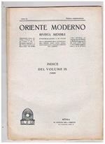 Oriente Moderno, rivista mensile d'informazioni e di studi per la diffusione della conoscenza dell'Oriente, sopra tutto musulmano, pubblicata a cura dell'Istituto per l'Oriente. Disponiamo dell'annata completa del 1929 con indice