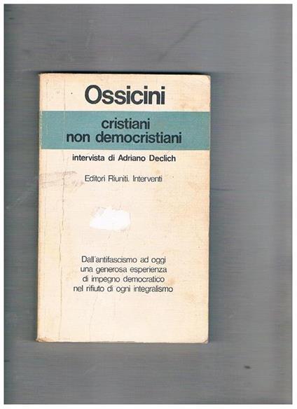 Cristiani non democristiani. Intervista di Adriano Declich - Adriano Ossicini - copertina