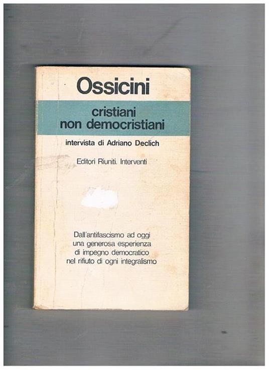 Cristiani non democristiani. Intervista di Adriano Declich - Adriano Ossicini - copertina