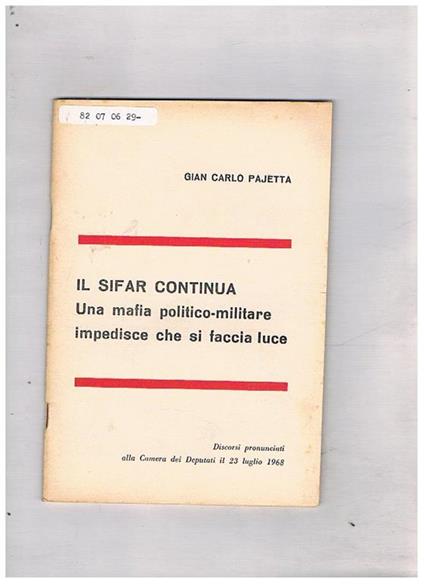 Il Sifar continua. Una mafia politico-militare impedische che si faccia luce. Discorsi alla camera del 23 lug. 1968 - Giancarlo Pajetta - copertina