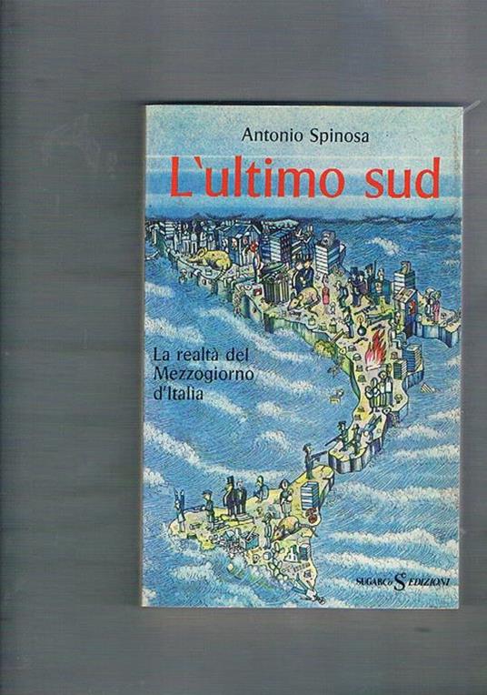 L' ultimo sud. La realtà del Mezzogiorno d'Italia - Antonio Spinosa - copertina