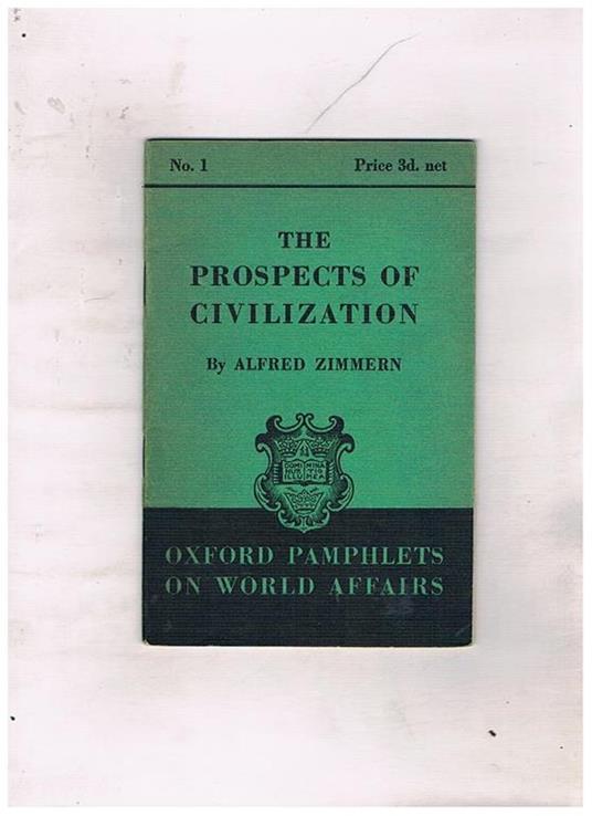 The Prospects of Civilization. Vol. n° 1 di Oxford Pamphlets on World Affairs - Alfred Zimmern - copertina