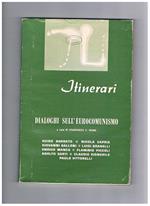 Itinerari, rivista mensile di cultura. n° gen-mag. 1967. Dialoghi sull'eurocomunismo, scritti di Guido Bodrato, Nicola Capria, Giovanni Galloni, Enrico Manca, Adolfo sarti, Claudio Signorile, Flaminio Piccoli ecc