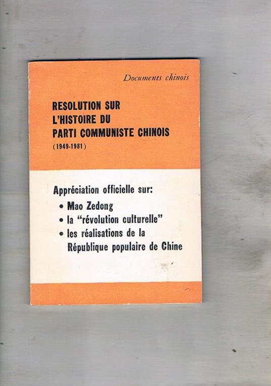 Resolution sur l'histoire du Parti Communiste Chinois (1949-1981). Appréciation officielle sur: Mao Zedong la révolution culturelle les réalisations de la République populaire de Chine - copertina