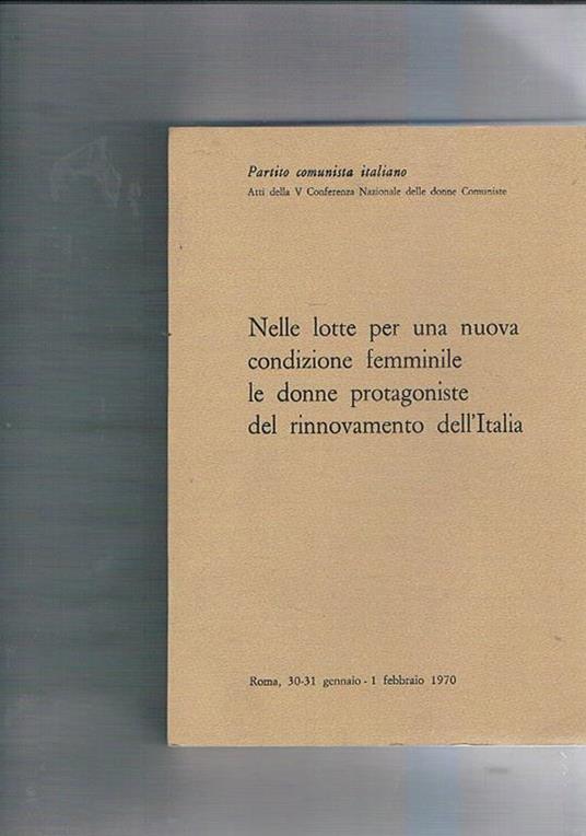Nelle lotte per una nuova condizione femminile le donne protagoniste del rinnovamento dell'Italia. Quinta conferenza nazionale delle donne comuniste, Roma 30-31 gennaio 1° febbraio 1970 - copertina