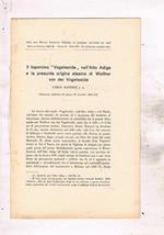 Il toponimo Wogelweide nell'Alto Adige e la presunta origine atesina di Walter von der Wogleweide. Estratto dagli atti del Reale Istit. Veneto di scienze lettere ed arti anno CI 1941-42