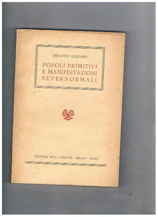 Popoli primitivi e manifestazioni supernormali. Prefazione e classificazione analitica di Gastone De Boni - Ernesto Bozzano - copertina