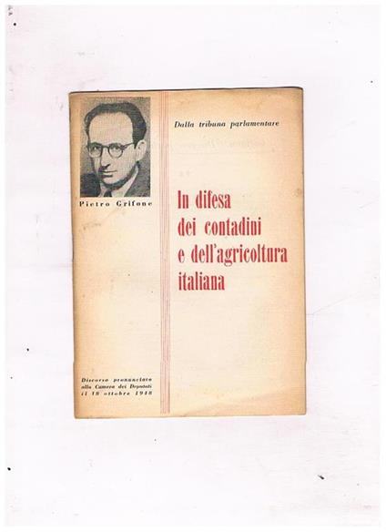 In difesa dei contadini e dell'agricoltura italiana. Discorso alla camera del 18 ott. 1948 - Pietro Grifone - copertina