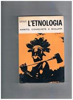 L' etnologia. Ambito, conquiste e sviluppi