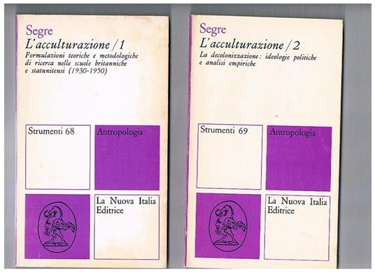 L' acculturazione. Formulazioni teoriche e metodologiche di ricerca nelle scuole britanniche. La decolonizzazione: ideologie politiche e analisi empiriche. Vol. I-II - Enzo Segre - copertina