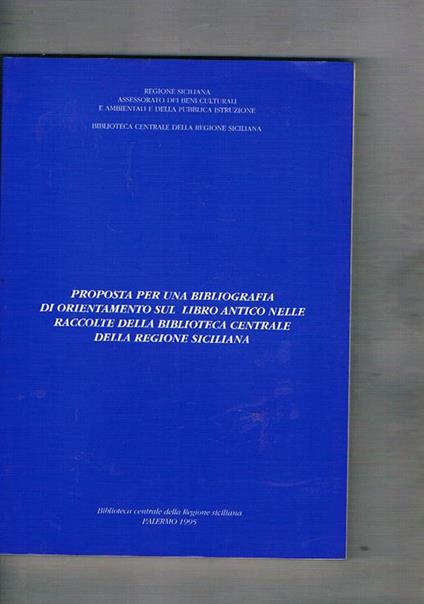 Proposta per una bibliografia di orientamento sul libro antico nelle raccolte della biblioteca centrale della regione siciliana - copertina