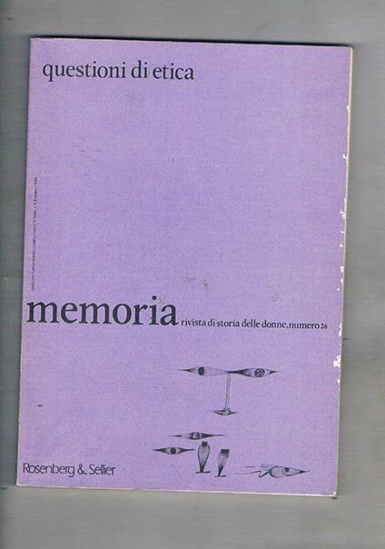 Questioni di Etica. Numero 26 di Memoria rivista di storia delle donne. Il desiderio e la misura, comportamenti individuali e tecniche procreative legge e morale nella obiezione di coscienza le relazioni quotidiane, il caso di Serena Cruz ecc - copertina