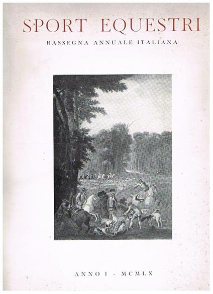 Sport equestri, rassegna annuale italiana. Disponiamo del n° 1 dell'anno I° del 1960, che contiene: I concorsi ippici in Italia I Giochi equestri dell'Olimpiade di Roma Amazzoni e cavalieri italiani all'estero Le Scuole di equitazione ed altro - copertina