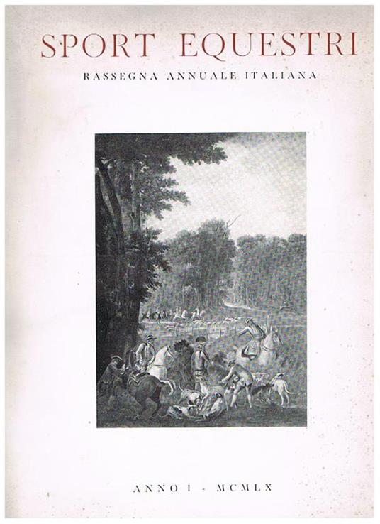 Sport equestri, rassegna annuale italiana. Disponiamo del n° 1 dell'anno I° del 1960, che contiene: I concorsi ippici in Italia I Giochi equestri dell'Olimpiade di Roma Amazzoni e cavalieri italiani all'estero Le Scuole di equitazione ed altro - copertina