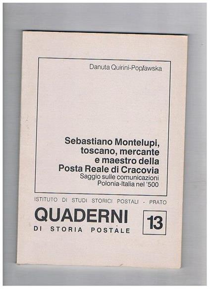 Sebastiano Montelupo, toscano, mercante e maestro della posta reale di Cracovia. Saggio sulle comunicazioni Polonia-Italia nel '500. Quaderno n° 6 dell'istituto di studi storici postali di Prato - Danuta Quirini Poplawska - copertina