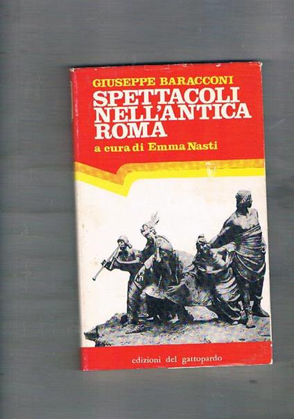 Spettacoli nell'antica Roma. A cura di Emma Nasti. Prima edizione - Giuseppe Baracconi - copertina