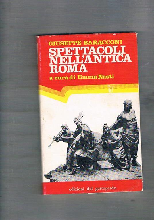 Spettacoli nell'antica Roma. A cura di Emma Nasti. Prima edizione - Giuseppe Baracconi - copertina