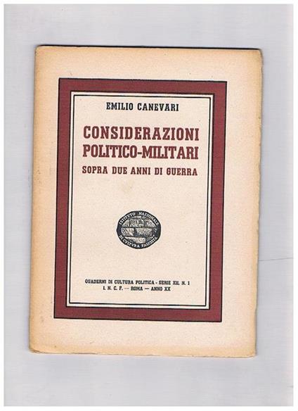 Considerazioni politico-militari sopra due anni di guerra. Coll. Quaderni di cultura politica serie 12° n° 1 - Emilio Canevari - copertina