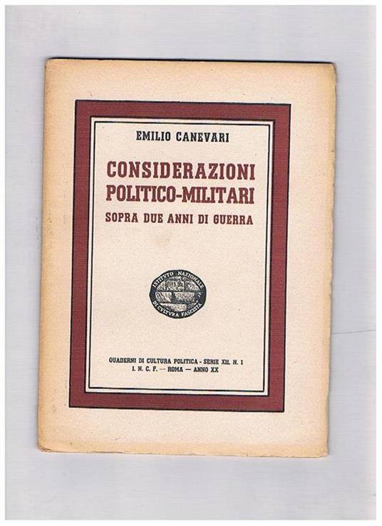 Considerazioni politico-militari sopra due anni di guerra. Coll. Quaderni di cultura politica serie 12° n° 1 - Emilio Canevari - copertina