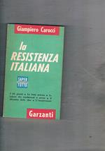 La resistenza italiana. I 45 giorni, la lotta armata, le lettere dei condannati a morte, il bibattito delle idee e l'insurrezione