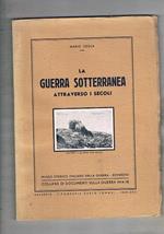 La guerra sotterranea attraverso i Secoli. Coll. di documenti sulla grande guerra. Alcune foto riguardano la guande guerra