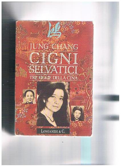 Cigni selvatici. Tre figlie della Cina. Traduzione di Lidia Perria - Jung Chang - copertina