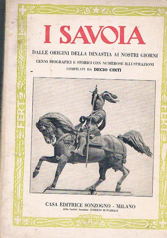 I Savoia dalle origini della dinastia ai nostri giorni. Cenni biografici e storici con numerose ill - Decio Cinti - copertina