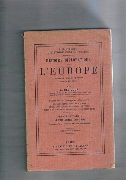 Histoire diplomatique de l'Europe, première partie: la paix armée (1878-1904), précédée d'une préface de M. Léon Bourgeois - Antonin Debidour - copertina