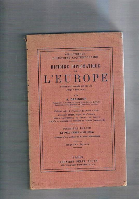Histoire diplomatique de l'Europe, première partie: la paix armée (1878-1904), précédée d'une préface de M. Léon Bourgeois - Antonin Debidour - copertina