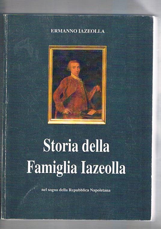 Storia della famiglia Iazeolla. Nel sogno della repubblica napoletana - Emanno Iazeolla - copertina