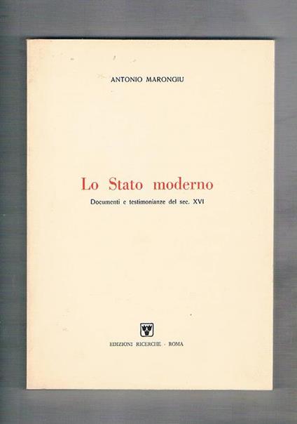 Lo stato moderno. Documenti e testimonianze del sec. XVI - Antonio Marongiu - copertina