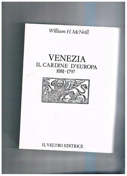 Venezia, il cardine d'Europa (1081-1797) - William H. McNeill - copertina