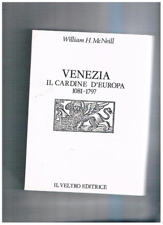 Venezia, il cardine d'Europa (1081-1797) - William H. McNeill - copertina