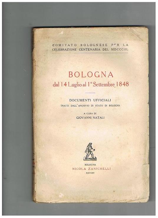 Bologna dal 14 luglio al 1° settembre 1848. Documenti ufficiali tratti dall'Archivio di Stato di Bologna. Per cura del Comitato Bolognese per la Celebrazione Centenaria del MDCCCIIL - Giovanni Natali - copertina