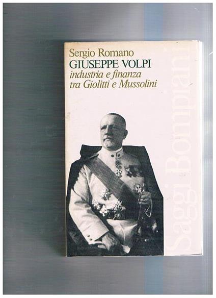 Giuseppe Volpi: industria e finanza tra Giolitti e Mussolini - Sergio Romano - copertina
