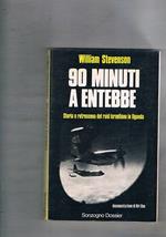 90 minuti a Entebbe. Storia e retroscena del raid israeliano in Uganda. Documemtazione di Uri Dan. Trraduzione di M. Guzzoni