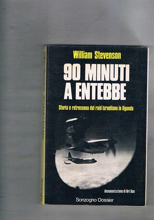 90 minuti a Entebbe. Storia e retroscena del raid israeliano in Uganda. Documemtazione di Uri Dan. Trraduzione di M. Guzzoni - William Stevenson - copertina