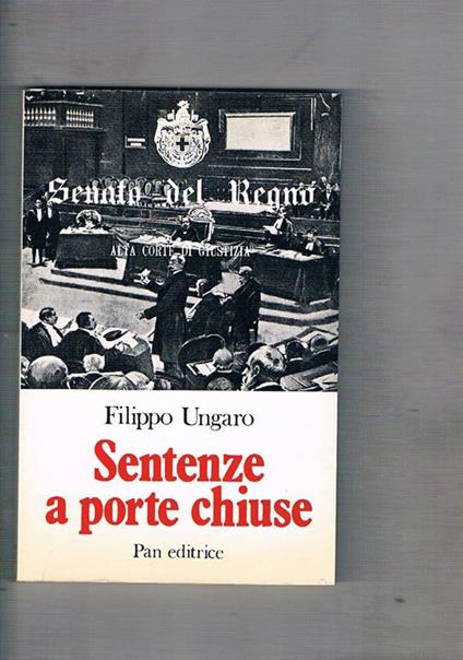Sentenze a porte chiuse. La battaglia di Lissa la condanna di Persano L'accusa di D'Antona, l'assoluzione, il pensiero di Pietro Valdoni le accuse al Nasi la condanna di Nasi il drammatico crollo di un colosso bancario sentenze di assoluzione - Filippo Ungaro - copertina