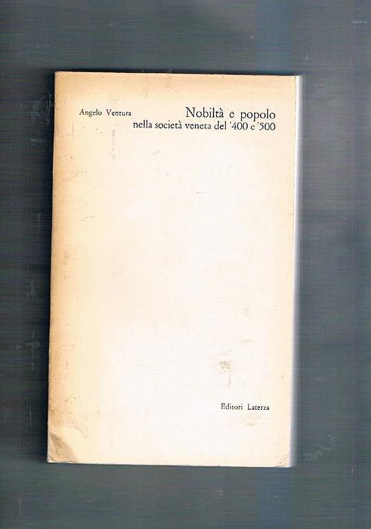 Nobiltà e popolo nella società veneta del '400 e '500 - Angelo Ventura - copertina