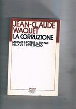 La corruzione. Morale e potere a Firenze nel XVII e XVIII secolo. Traduzione di M. P. Lunati Figurelli