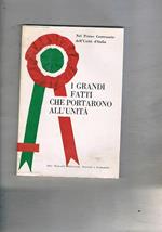I grandi fatti che portarono all'unità. Antologia. Pubblicato e distribuito nelle scuole in occasione del primo centenario dell'unità d'Italia